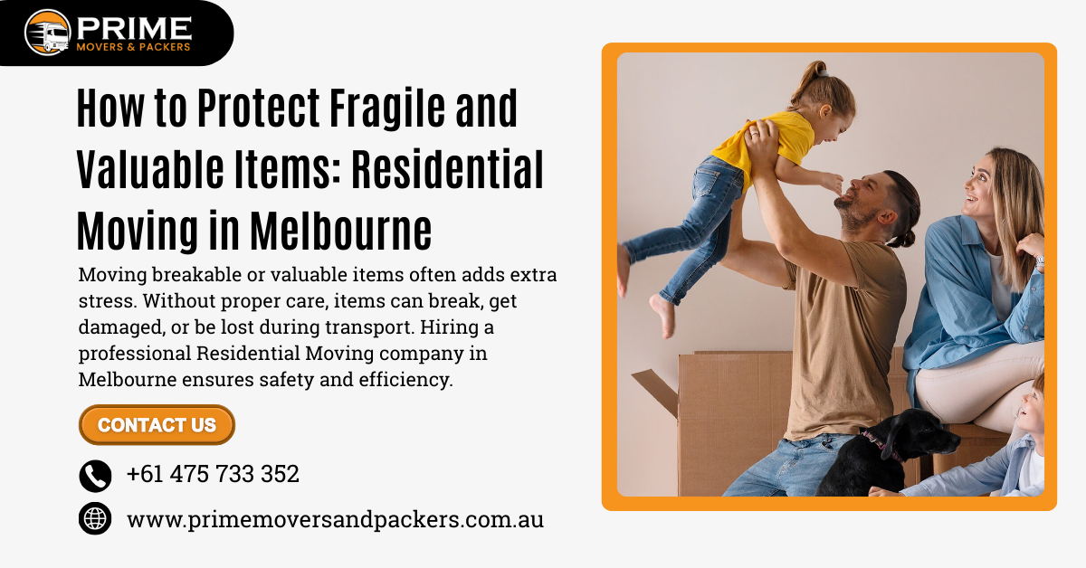 How to Protect Fragile and Valuable Items: Residential Moving in Melbourne
