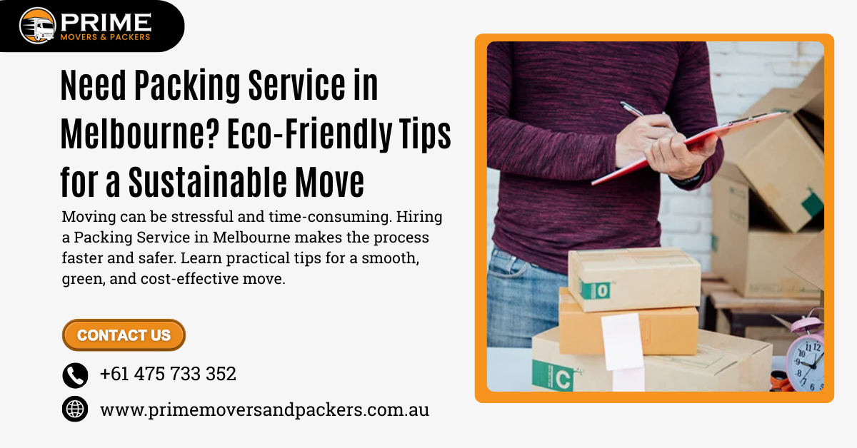 Need Packing Service in Melbourne? Eco-Friendly Tips for a Sustainable Move