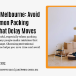 Packers in Melbourne: Avoid These Common Packing Mistakes That Delay Moves