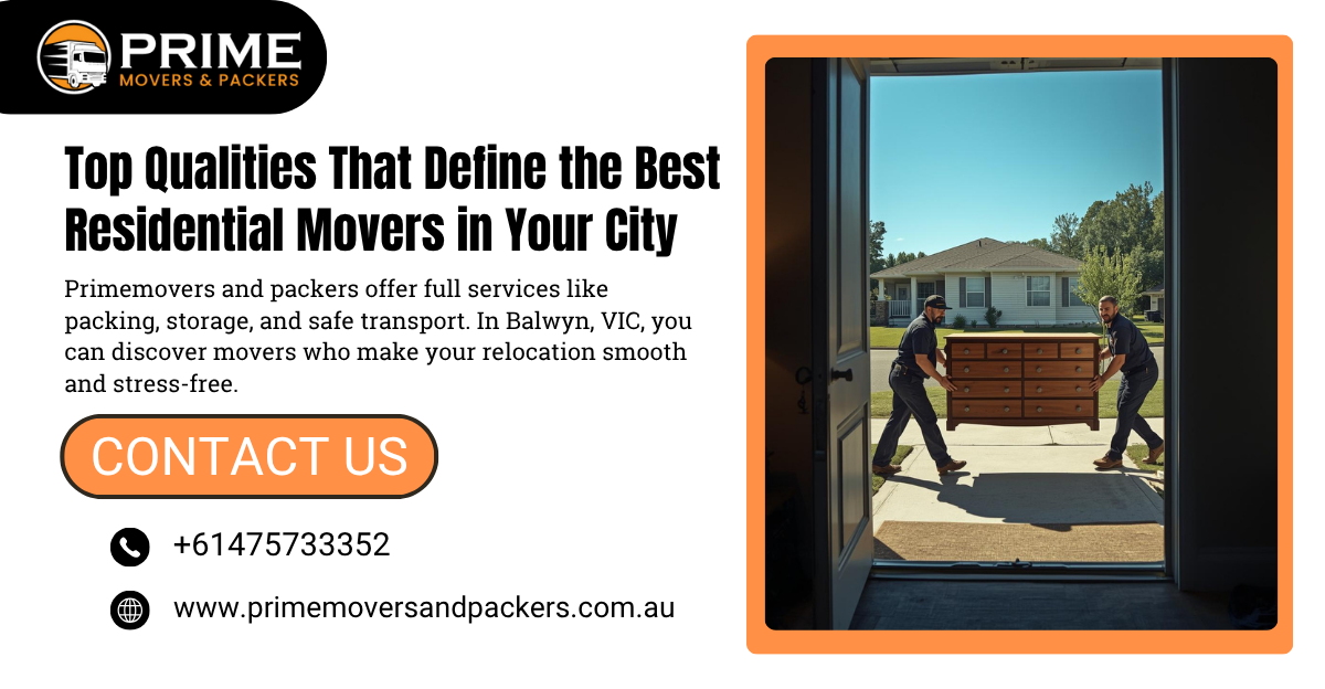 Top Qualities That Define the Best Residential Movers in Your City