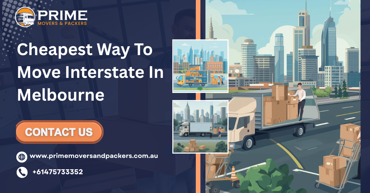 Cheapest Way to Move Interstate in Melbourne with Prime Movers and Packers