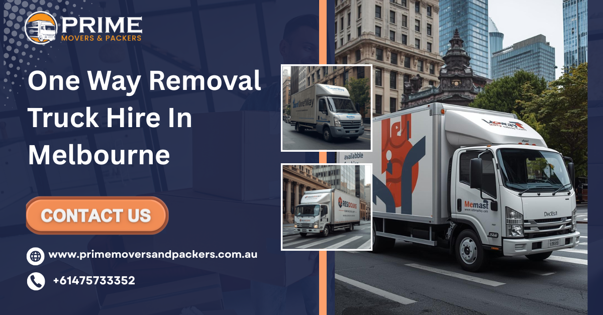 One Way Removal Truck Hire in Melbourne: Expert Guide by Prime Movers and Packers