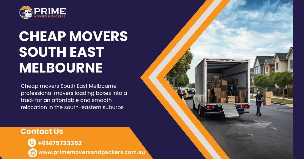 Cheap Movers South East Melbourne – Your Complete 2025 Guide