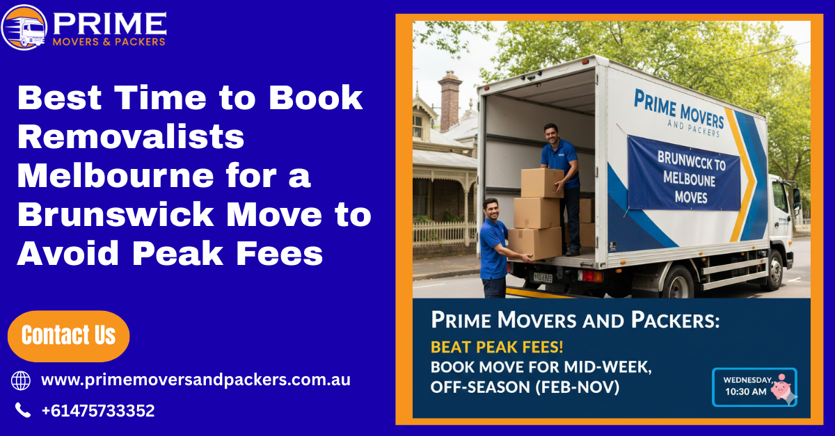 Best Time to Book Removalists Melbourne for a Brunswick Move to Avoid Peak Fees