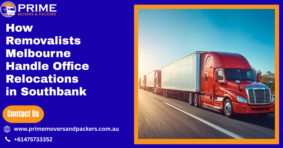 How Removalists Melbourne Handle Office Relocations in Southbank