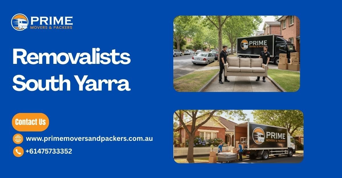Removalists South Yarra – Professional & Reliable Moving Services in Melbourne